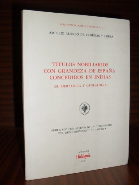 TTULOS CON GRANDEZA DE ESPAA CONCEDIDOS EN INDIAS (su herldica y genealoga)